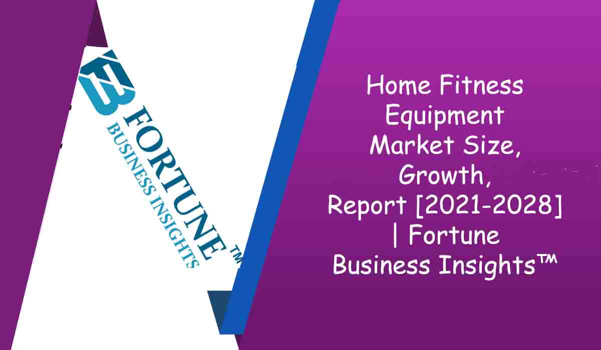 Home Fitness Equipment Market Size, Growth, Report [2021-2028] | Fortune Business Insights™